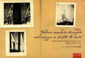 Voleva andare sempre nel mezzo a tutte le cose. L'album fotografico di Fiorella Pucci (maggio-settembre 1944). Ediz. illustrata di Carlo Pucci edito da Edizioni ETS