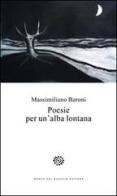 Poesie per un'alba lontana di Massimiliano Baroni edito da Del Bucchia