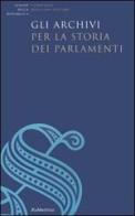 Gli archivi per la storia dei Parlamenti edito da Rubbettino