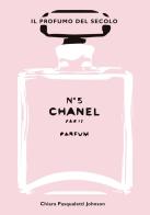 Chanel n° 5. Il profumo del secolo. Ediz. illustrata di Chiara Pasqualetti Johnson edito da White Star