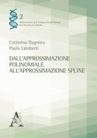 Dall'approssimazione polinomiale all'approssimazione spline di Catterina Dagnino, Paola Lamberti edito da Aracne