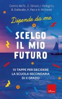 Scelgo il mio futuro. 10 tappe per decidere la scuola secondaria di II grado. Dipende da me di E. Simoni, I. Pellegrini, B. Dallavalle edito da Erickson