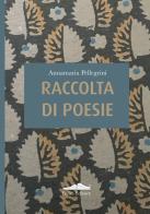 Raccolta poesie di Annamaria Pellegrini edito da Felici