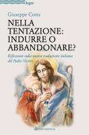 Nella tentazione: indurre o abbandonare? Riflessioni sulla nuova traduzione italiana del Padre Nostro di Giuseppe Costa edito da Tau