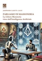 Parliamo di massoneria. La Libera Muratoria vista dall'intelligenza artificiale di Joseph Ben Canetti, Zayit edito da Tipheret