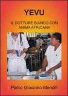 Yevu. Il dottore bianco con anima africana di Pietro Giacomo Menolfi edito da Youcanprint