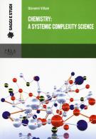 Chemistry: a systemic complexity science di Giovanni Villani edito da Pisa University Press