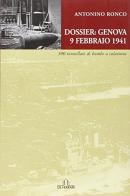Dossier: Genova 9 febbraio 1941. 300 tonnellate di bombe a colazione di Antonino Ronco edito da De Ferrari
