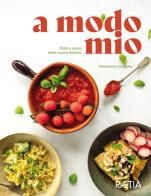 A modo mio. Piatti e storie della cucina italiana di Alessandra Dorigato edito da Raetia