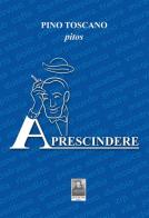 A prescindere di Pino Toscano edito da Città del Sole Edizioni