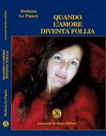 Quando l'amore diventa follia di Stefania Lo Piparo edito da Armando Siciliano Editore