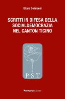 Scritti in difesa della socialdemocrazia nel Canton Ticino di Ettore Delorenzi edito da Fontana Edizioni