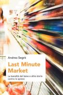 Last minute market. La banalità del bene e altre storie contro lo spreco di Andrea Segrè edito da Pendragon