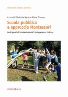 Scuola pubblica e approccio Montessori. Quali possibili contaminazioni? Un'esperienza italiana edito da Edizioni Junior