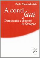 A conti fatti. Democrazia e clientele in Sardegna di Paolo Maninchedda edito da CUEC Editrice