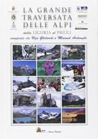 La grande traversata delle Alpi. Dalla Liguria al Friuli di Ugo Ghilardi, Manuel Ardenghi edito da L'AL.PE.