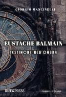 Eustache Balmain. Testimone nell'ombra di Giorgio Mancinelli edito da Rise Media