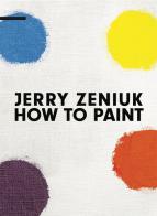 Jerry Zeniuk. How to Paint. Ediz. multilingue di Antonio Borghese edito da ABC-Arte