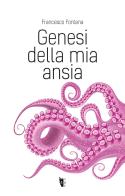 Genesi della mia ansia di Francesco Fontana edito da Villaggio Maori