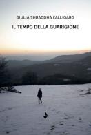 Il tempo della guarigione di Giulia Shraddha Calligaro edito da Venturaedizioni
