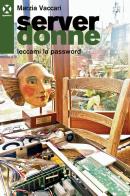 Server Donne. Leccami la password di Marzia Vaccari edito da Agenzia X