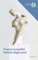 Notizie degli scavi di Franco Lucentini edito da Mondadori