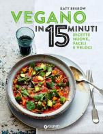 Vegano in 15 minuti. Ricette nuove, facili e veloci di Katy Beskow edito da Giunti Editore