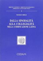 Dalla sinodalità alla collegialità nella codificazione latina di Manlio Miele edito da CEDAM