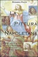 La pittura napoletana. Storia delle opere e dei maestri dall'età antica ai nostri giorni di Rosario Pinto edito da Liguori