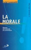 La morale. Risposta alle domande più provocatorie di Luigi Lorenzetti edito da San Paolo Edizioni