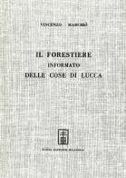 Il forestiere informato delle cose di Lucca (rist. anast. Lucca, 1721) di Vincenzo Marchiò edito da Forni