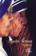 Madre Teresa. Preghiere di Teresa di Calcutta (santa) edito da Paoline Editoriale Libri