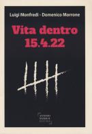 Vita dentro. 15.4.22 di Luigi Monfredi, Domenico Morrone edito da Antonio Mandese Editore