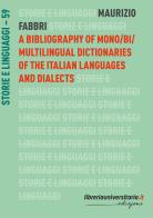 A bibliography of mono/bi/multilingual dictionaries of the Italian languages and dialects di Maurizio Fabbri edito da libreriauniversitaria.it