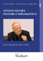 Attilio Nicora pastore e diplomatico. Sana coperatio «tra Stato e Chiesa» di Giuseppe Dalla Torre, Carlo Cardia edito da Studium