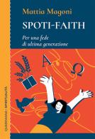 Spoti-faith. Per una fede di ultima generazione di Mattia Magoni edito da Queriniana