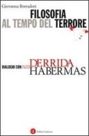 Filosofia del terrore. Dialoghi con Jürgen Habermas e Jacques Derrida di Giovanna Borradori edito da Laterza