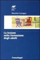 La lezione nella formazione degli adulti di Maurizio Castagna edito da Franco Angeli