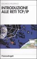 Introduzione alle reti TCP/IP di Edoardo Pellerino edito da Franco Angeli