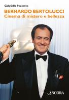 Bernardo Bertolucci. Cinema di mistero e bellezza di Gabriella Pozzetto edito da Ancora