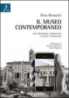 Il museo contemporaneo. Fra tradizione, marketing e nuove tecnologie di Elisa Bonacini edito da Aracne