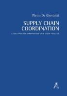 Supply chain coordination. A multi-sector comparative case study analysis di Pietro De Giovanni edito da Aracne