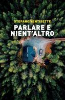 Parlare e nient'altro di Stefano Ventisette edito da Porto Seguro