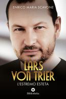 Lars von Trier, l'estremo esteta di Enrico Scavone edito da Bibliotheka Edizioni