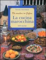 La cucina marocchina. Di madre in figlia. 210 ricette e varianti di Touria Agourram edito da Le Lettere