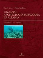 Liburna. Archeologia subacquea in Albania vol.1 di Danilo Leone, Maria Turchiano edito da Edipuglia