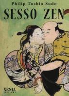Sesso zen di Philip Toshio Sudo edito da Xenia
