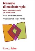 Manuale di musicoterapia. Teoria, metodi e strumenti per la formazione di Gerardo Manarolo edito da Carocci