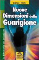 Nuove dimensioni della guarigione di Barbel Mohr edito da Macro Edizioni