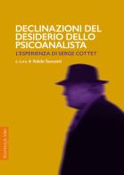 Declinazioni del desiderio dello psicoanalista. L'esperienza di Serge Cottet edito da Rosenberg & Sellier